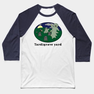 Tardigrave yard Baseball T-Shirt